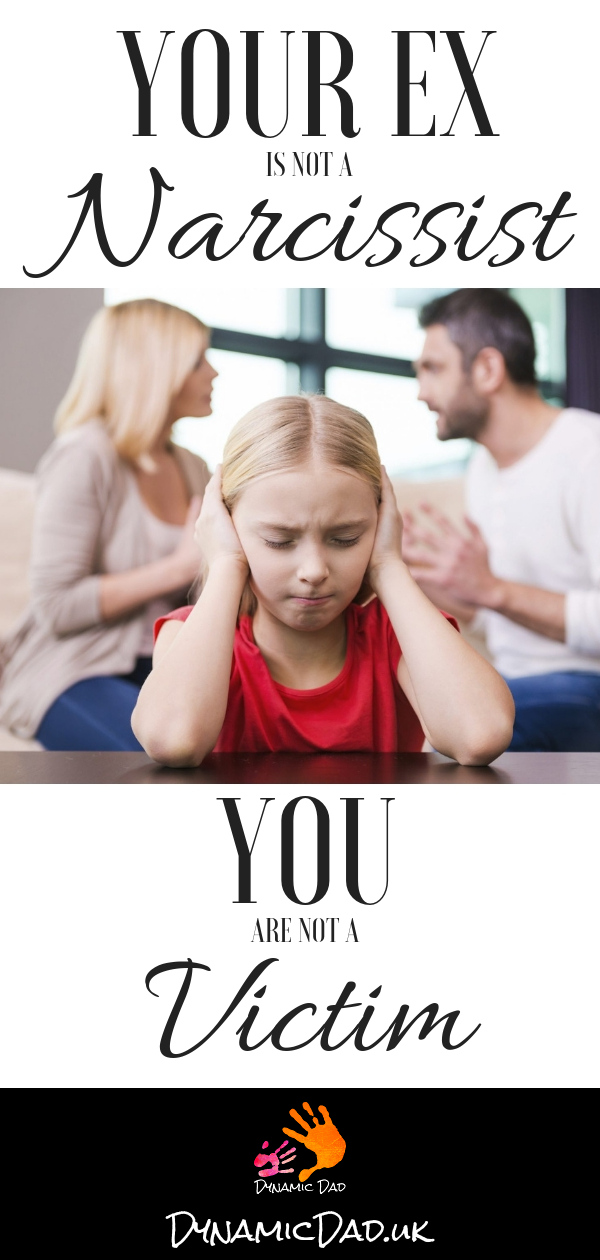your ex is not a narcissist and you are not a victim - Dynamic Dad