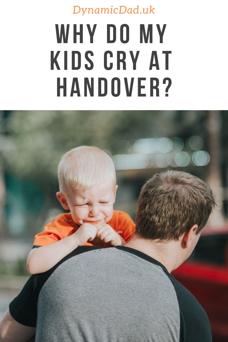 Why do my kids cry at handover? Dynamic Dad