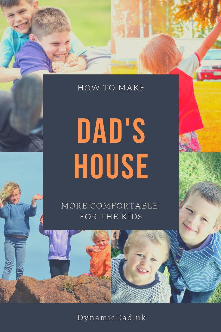 How to make Dad's house more comfortable for the kids